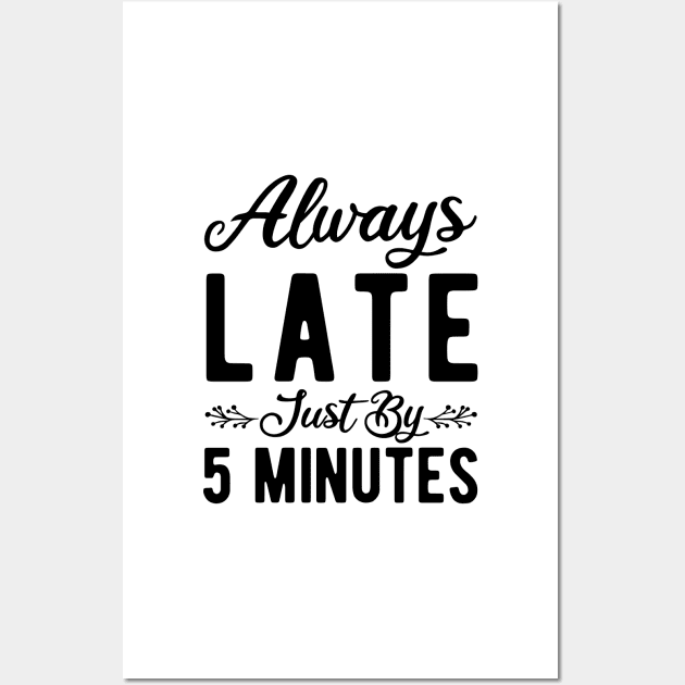 Always Late Just By 5 Minutes Wall Art by StoreDay